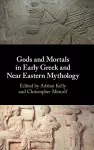 Gods and Mortals in Early Greek and Near Eastern Mythology cover