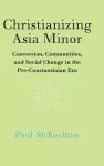 Christianizing Asia Minor cover