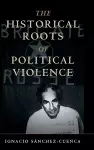 The Historical Roots of Political Violence cover