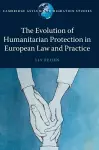 The Evolution of Humanitarian Protection in European Law and Practice cover