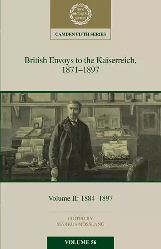 British Envoys to the Kaiserreich, 1871–1897: Volume 2, 1884-1897 cover