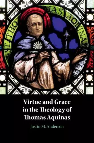 Virtue and Grace in the Theology of Thomas Aquinas cover
