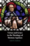 Virtue and Grace in the Theology of Thomas Aquinas cover