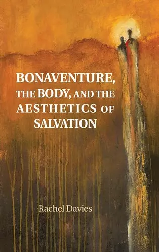 Bonaventure, the Body, and the Aesthetics of Salvation cover