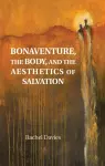 Bonaventure, the Body, and the Aesthetics of Salvation cover