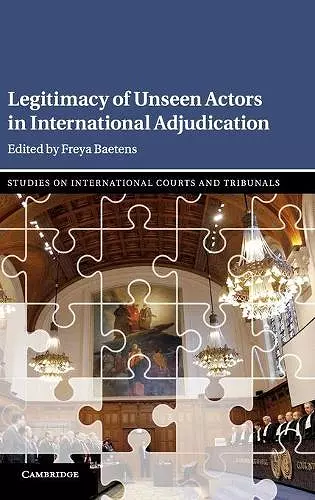 Legitimacy of Unseen Actors in International Adjudication cover