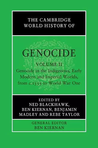 The Cambridge World History of Genocide: Volume 2, Genocide in the Indigenous, Early Modern and Imperial Worlds, from c.1535 to World War One cover