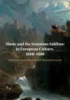 Music and the Sonorous Sublime in European Culture, 1680–1880 cover