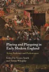 Playing and Playgoing in Early Modern England cover