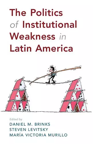 The Politics of Institutional Weakness in Latin America cover