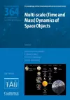 Multi-scale (Time and Mass) Dynamics of Space Objects (IAU S364) cover