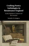 Crafting Poetry Anthologies in Renaissance England cover