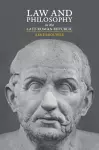 Law and Philosophy in the Late Roman Republic cover