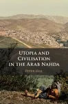 Utopia and Civilisation in the Arab Nahda cover