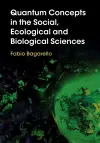 Quantum Concepts in the Social, Ecological and Biological Sciences cover