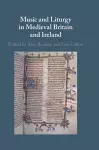 Music and Liturgy in Medieval Britain and Ireland cover