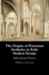 The Origins of Protestant Aesthetics in Early Modern Europe cover