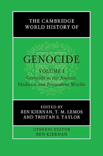 The Cambridge World History of Genocide: Volume 1, Genocide in the Ancient, Medieval and Premodern Worlds cover