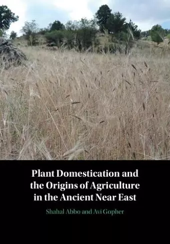 Plant Domestication and the Origins of Agriculture in the Ancient Near East cover