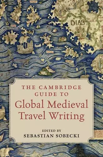 The Cambridge Guide to Global Medieval Travel Writing cover