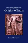 The ‘Early Medieval' Origins of India cover