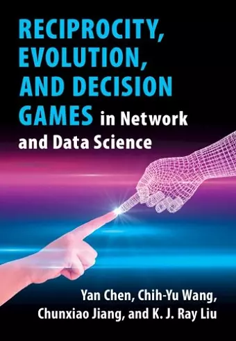 Reciprocity, Evolution, and Decision Games in Network and Data Science cover