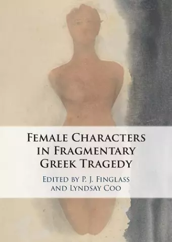 Female Characters in Fragmentary Greek Tragedy cover