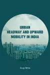 Urban Headway and Upward Mobility in India cover