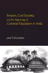 Empire, Civil Society, and the Beginnings of Colonial Education in India cover