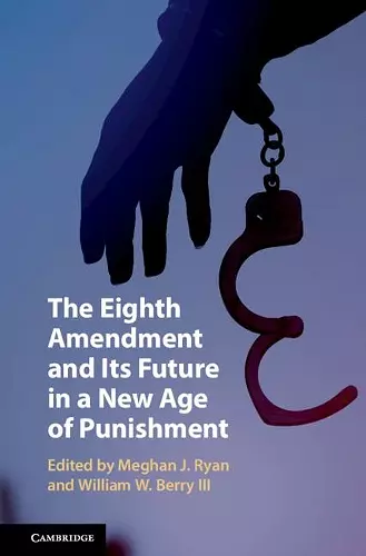 The Eighth Amendment and Its Future in a New Age of Punishment cover