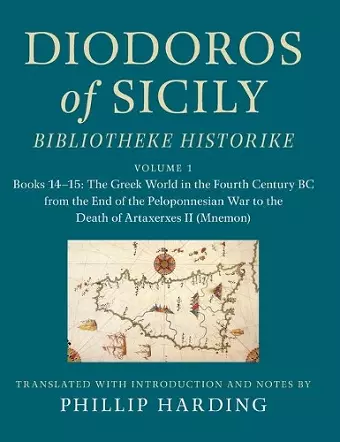 Diodoros of Sicily: Bibliotheke Historike: Volume 1, Books 14–15: The Greek World in the Fourth Century BC from the End of the Peloponnesian War to the Death of Artaxerxes II (Mnemon) cover