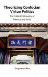 Theorizing Confucian Virtue Politics cover