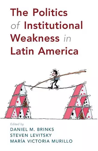 The Politics of Institutional Weakness in Latin America cover