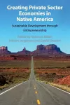 Creating Private Sector Economies in Native America cover