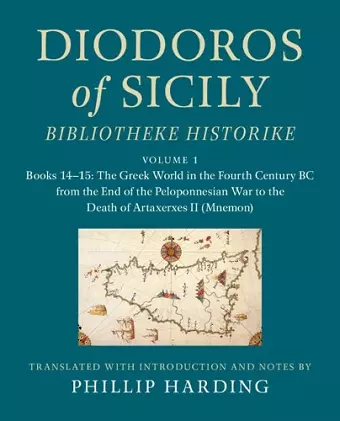 Diodoros of Sicily: Bibliotheke Historike: Volume 1, Books 14–15: The Greek World in the Fourth Century BC from the End of the Peloponnesian War to the Death of Artaxerxes II (Mnemon) cover