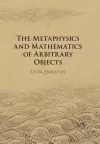 The Metaphysics and Mathematics of Arbitrary Objects cover
