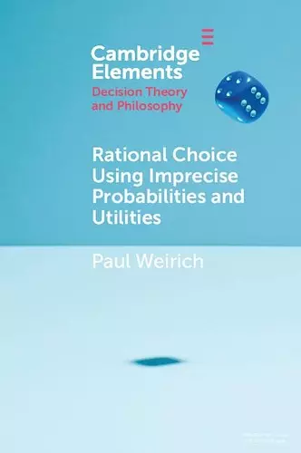 Rational Choice Using Imprecise Probabilities and Utilities cover