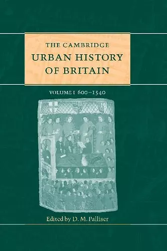 The Cambridge Urban History of Britain: Volume 1, 600–1540 cover