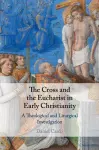 The Cross and the Eucharist in Early Christianity cover