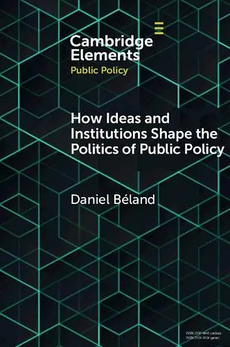 How Ideas and Institutions Shape the Politics of Public Policy cover