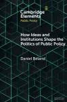 How Ideas and Institutions Shape the Politics of Public Policy cover