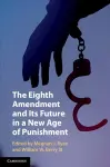 The Eighth Amendment and Its Future in a New Age of Punishment cover