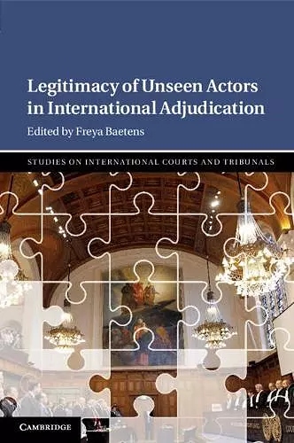 Legitimacy of Unseen Actors in International Adjudication cover