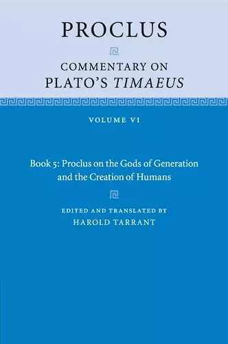Proclus: Commentary on Plato's Timaeus: Volume 6, Book 5: Proclus on the Gods of Generation and the Creation of Humans cover