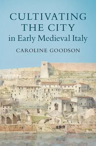 Cultivating the City in Early Medieval Italy cover