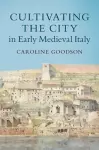 Cultivating the City in Early Medieval Italy cover