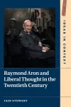 Raymond Aron and Liberal Thought in the Twentieth Century cover