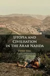 Utopia and Civilisation in the Arab Nahda cover