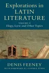 Explorations in Latin Literature: Volume 2, Elegy, Lyric and Other Topics cover