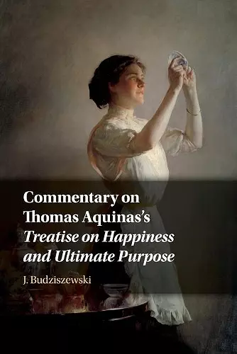 Commentary on Thomas Aquinas's Treatise on Happiness and Ultimate Purpose cover